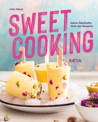 Sweet cooking. Meine fabelhafte Welt der Desserts - Librerie.coop