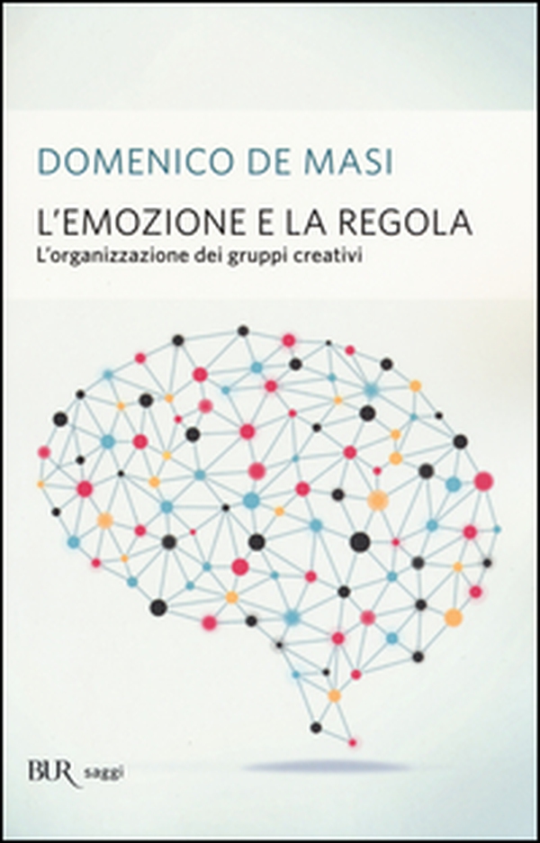 L'emozione e la regola. L'organizzazione dei gruppi creativi - Librerie.coop L'emozione e la regola. L'organizzazione dei gruppi creativi - Librerie.coop