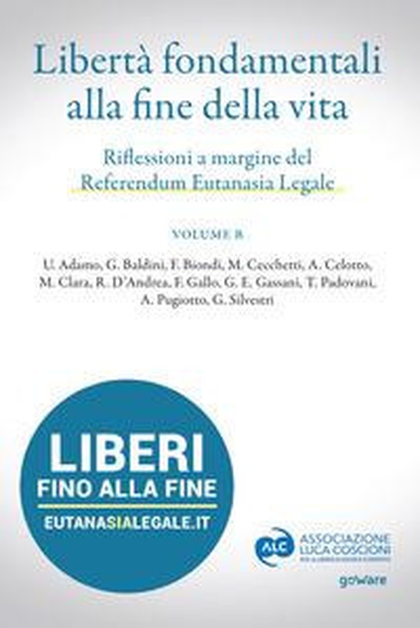Libertà fondamentali alla fine della vita. Riflessioni a margine del Referendum Eutanasia Legale - Vol. B - Librerie.coop Libertà fondamentali alla fine della vita. Riflessioni a margine del Referendum Eutanasia Legale - Vol. B - Librerie.coop