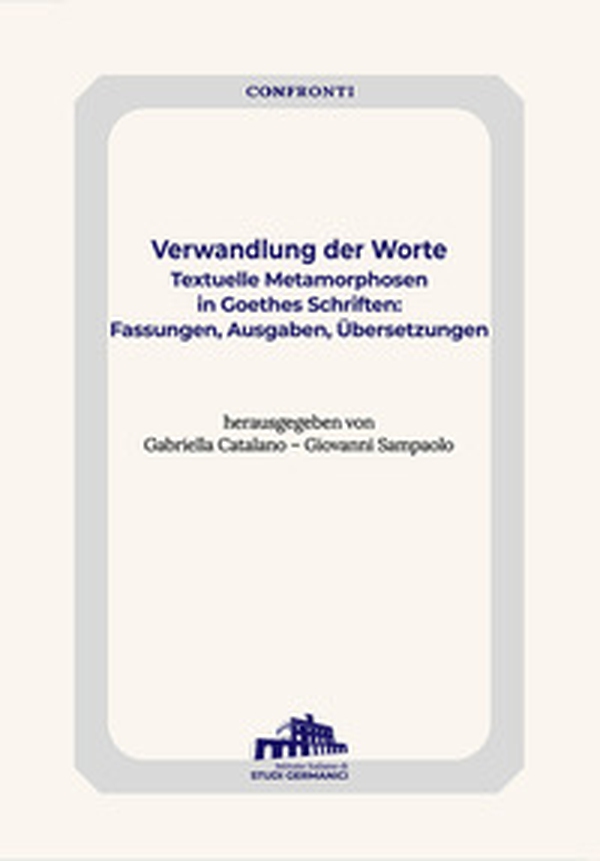 Verwandlung der Worte. Textuelle Metamorphosen in Goethes Schriften: Fassungen, Ausgaben, Übersetzung - Librerie.coop Verwandlung der Worte. Textuelle Metamorphosen in Goethes Schriften: Fassungen, Ausgaben, Übersetzung - Librerie.coop