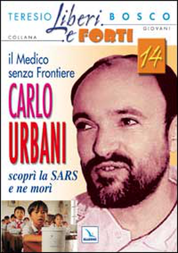 Il medico senza frontiere Carlo Urbani. Scoprì la SARS e ne morì - Librerie.coop Il medico senza frontiere Carlo Urbani. Scoprì la SARS e ne morì - Librerie.coop