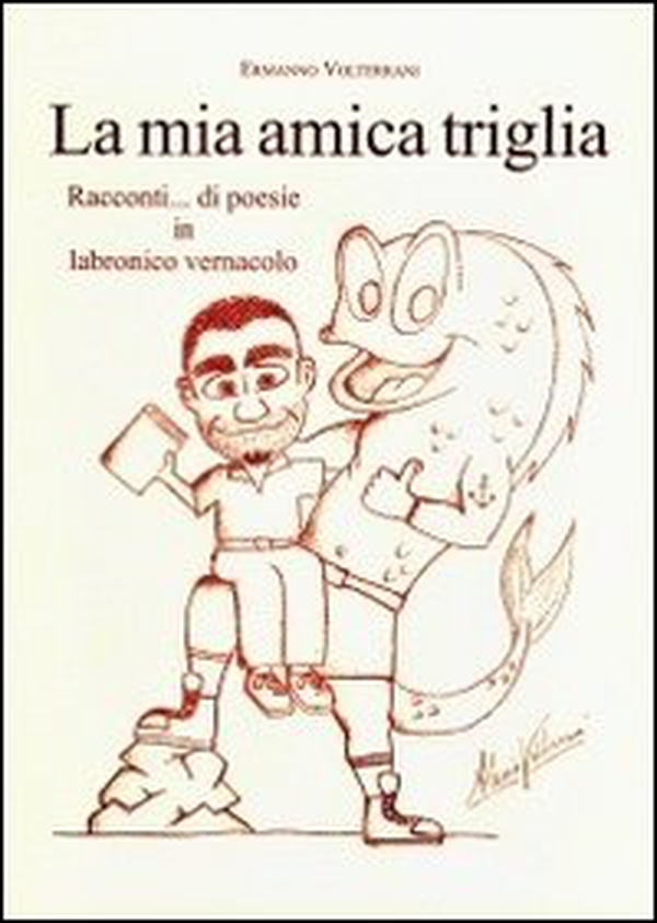 La mia amica triglia. Racconti... di poesie in labronico vernacolo - Librerie.coop La mia amica triglia. Racconti... di poesie in labronico vernacolo - Librerie.coop