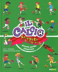 Il calcio spiegato ai bambini. Piccola guida illustrata - Librerie.coop