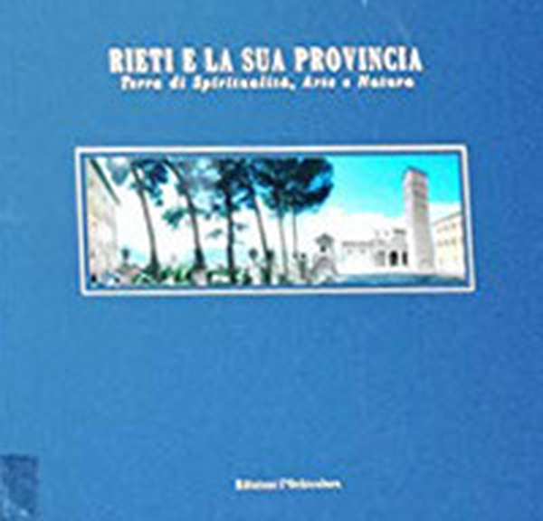 Rieti e la sua provincia. Terra di spiritualità, arte e natura - Librerie.coop Rieti e la sua provincia. Terra di spiritualità, arte e natura - Librerie.coop