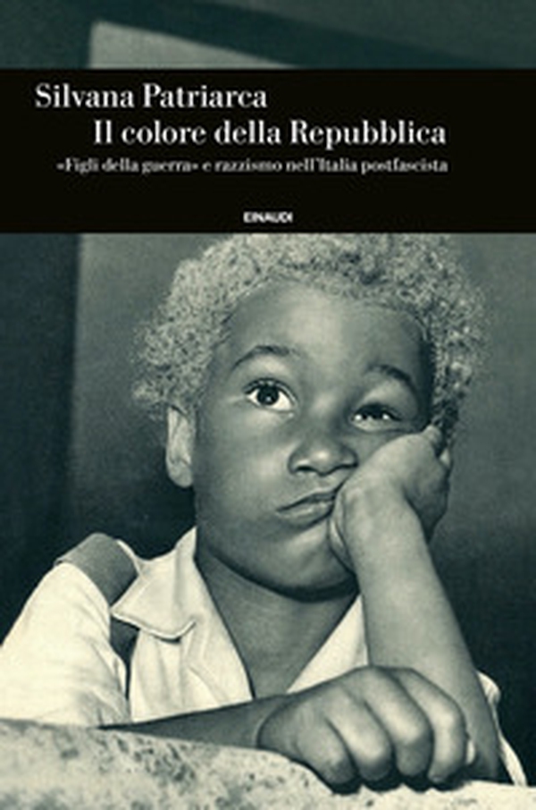 Il colore della Repubblica. «Figli della guerra» e razzismo nell'Italia postfascista - Librerie.coop Il colore della Repubblica. «Figli della guerra» e razzismo nell'Italia postfascista - Librerie.coop