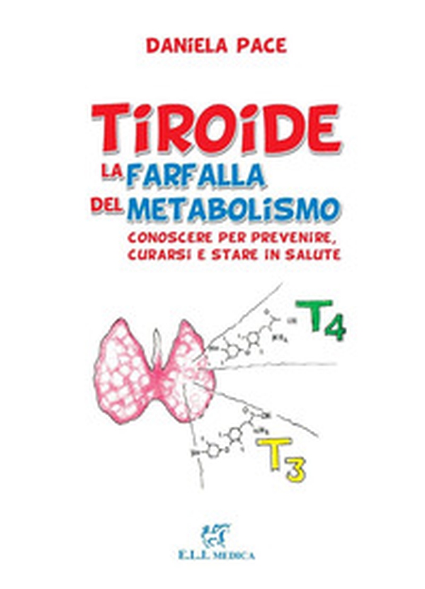 Tiroide la farfalla del metabolismo. Conoscere per prevenire, curarsi e stare in salute - Librerie.coop Tiroide la farfalla del metabolismo. Conoscere per prevenire, curarsi e stare in salute - Librerie.coop