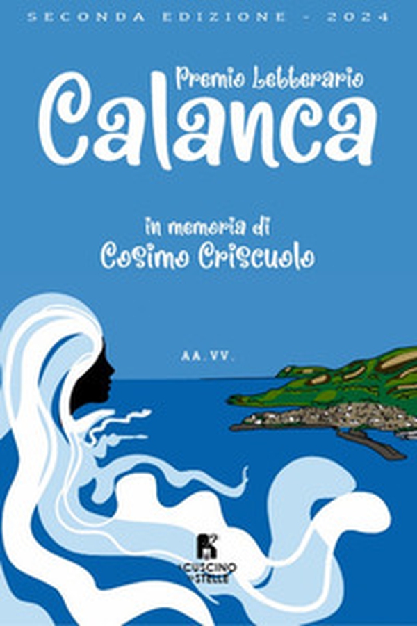 2° premio letterario Calanca. In memoriam Cosimo Criscuolo - Librerie.coop 2° premio letterario Calanca. In memoriam Cosimo Criscuolo - Librerie.coop