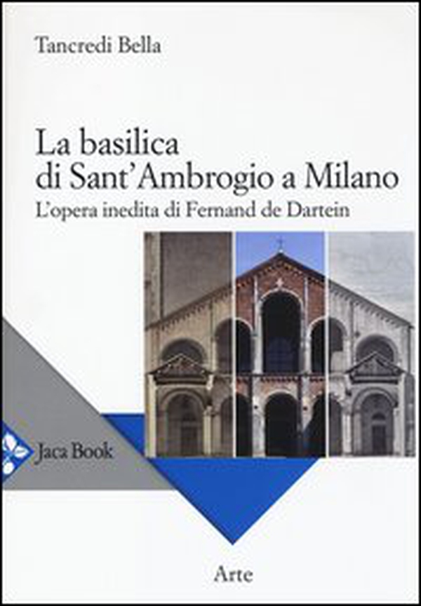 La basilica di Sant'Ambrogio a Milano. L'opera inedita di Fernand De Dartein - Librerie.coop La basilica di Sant'Ambrogio a Milano. L'opera inedita di Fernand De Dartein - Librerie.coop