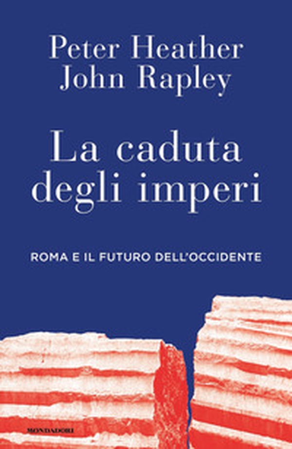 La caduta degli imperi. Roma e il futuro dell'Occidente - Librerie.coop La caduta degli imperi. Roma e il futuro dell'Occidente - Librerie.coop