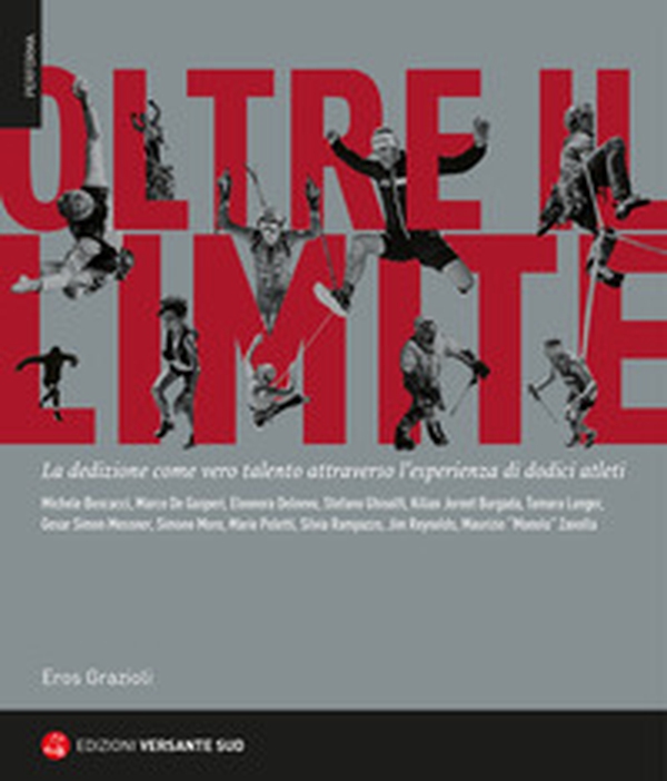 Oltre il limite. La dedizione come vero talento attraverso l'esperienza di dodici atleti - Librerie.coop Oltre il limite. La dedizione come vero talento attraverso l'esperienza di dodici atleti - Librerie.coop