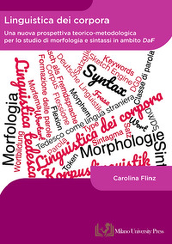Linguistica dei corpora. Una nuova prospettiva teorico-metodologica per lo studio di morfologia e sintassi in ambito DaF - Librerie.coop Linguistica dei corpora. Una nuova prospettiva teorico-metodologica per lo studio di morfologia e sintassi in ambito DaF - Librerie.coop
