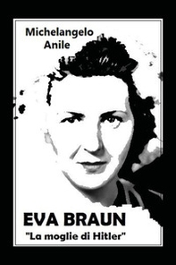 Eva Braun. La moglie di Hitler - Librerie.coop