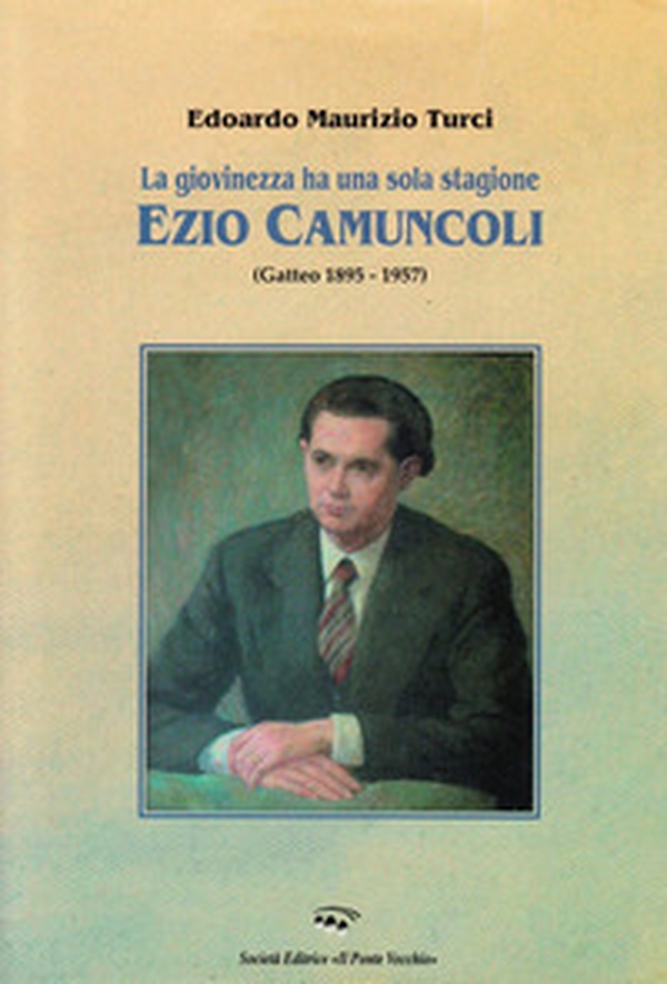 La giovinezza ha una sola stagione. Ezio Camuncoli (Gatteo 1895-1957) - Librerie.coop La giovinezza ha una sola stagione. Ezio Camuncoli (Gatteo 1895-1957) - Librerie.coop