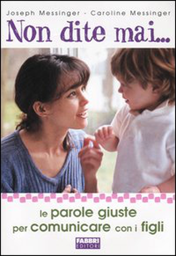 Non dite mai... Le parole giuste per comunicare con i figli - Librerie.coop Non dite mai... Le parole giuste per comunicare con i figli - Librerie.coop
