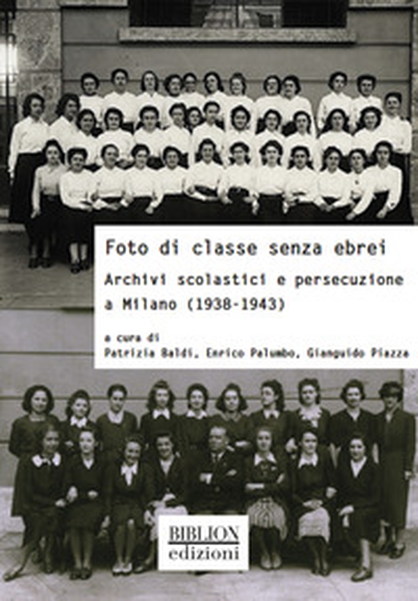 Foto di classe senza ebrei. Archivi scolastici e persecuzione a Milano (1938-1943) - Librerie.coop Foto di classe senza ebrei. Archivi scolastici e persecuzione a Milano (1938-1943) - Librerie.coop