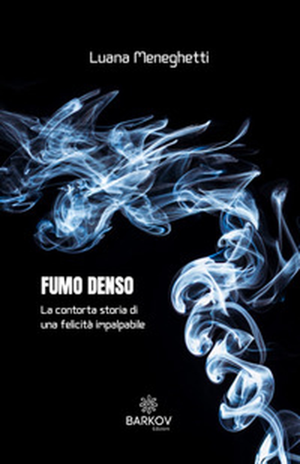 Fumo denso. La contorta storia di una felicità impalpabile - Librerie.coop Fumo denso. La contorta storia di una felicità impalpabile - Librerie.coop
