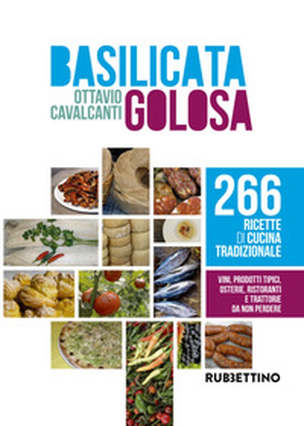 Basilicata golosa. 266 ricette di cucina tradizionale - Librerie.coop Basilicata golosa. 266 ricette di cucina tradizionale - Librerie.coop