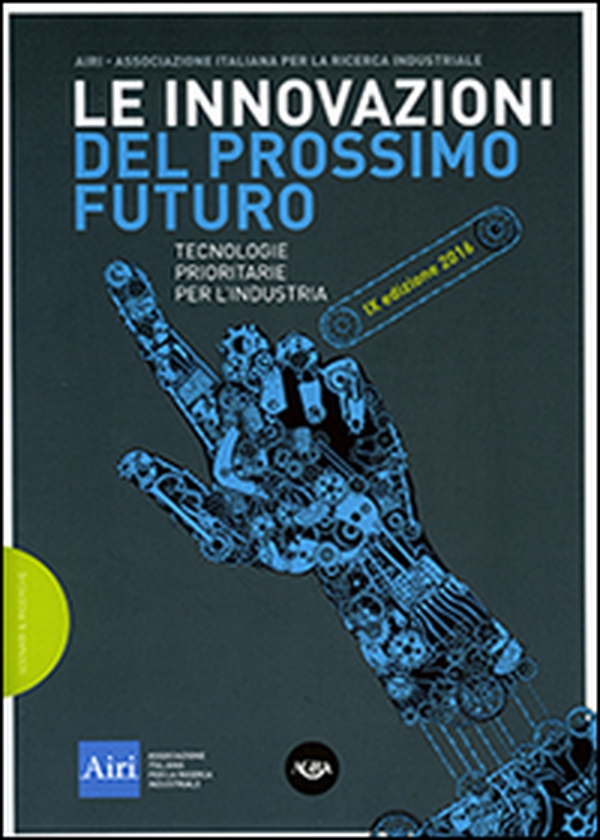Le innovazioni del prossimo futuro. Tecnologie prioritarie per l'industria. 9° edizione 2016 - Librerie.coop Le innovazioni del prossimo futuro. Tecnologie prioritarie per l'industria. 9° edizione 2016 - Librerie.coop