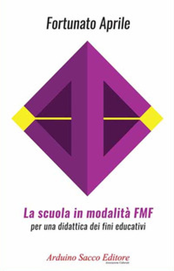 La scuola in modalità FMF. Per una didattica dei fini educativi - Librerie.coop La scuola in modalità FMF. Per una didattica dei fini educativi - Librerie.coop