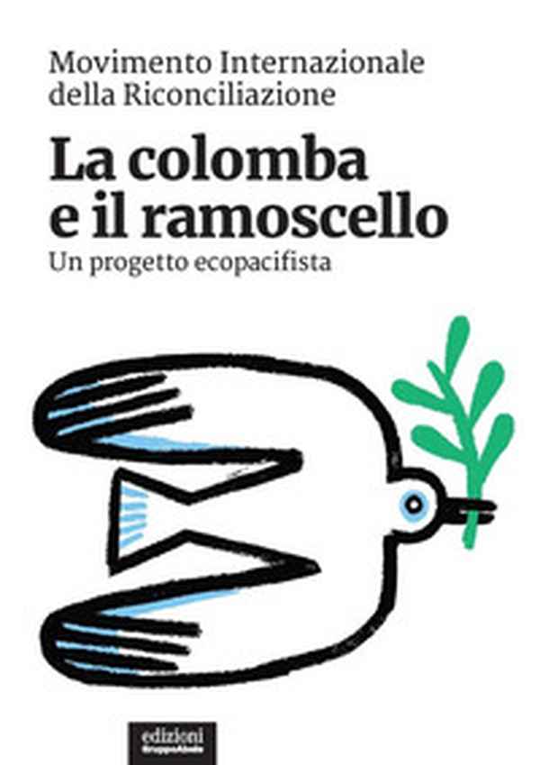 La colomba e il ramoscello. Un progetto ecopacifista - Librerie.coop La colomba e il ramoscello. Un progetto ecopacifista - Librerie.coop