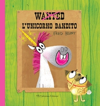 Wanted. L'unicorno bandito - Librerie.coop