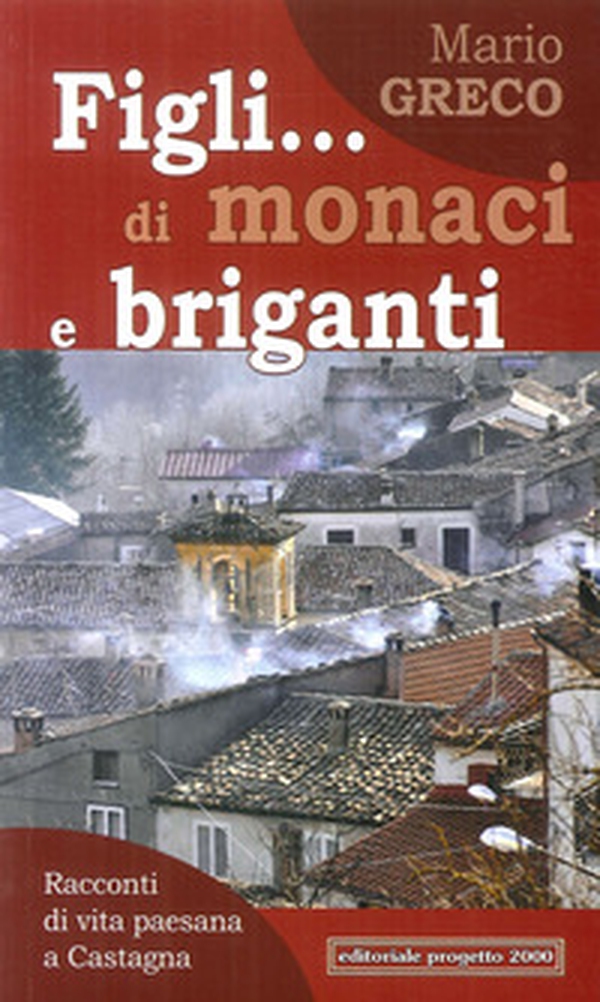 Figli... di monaci e briganti. Racconti di vita paesana a Castagna - Librerie.coop Figli... di monaci e briganti. Racconti di vita paesana a Castagna - Librerie.coop
