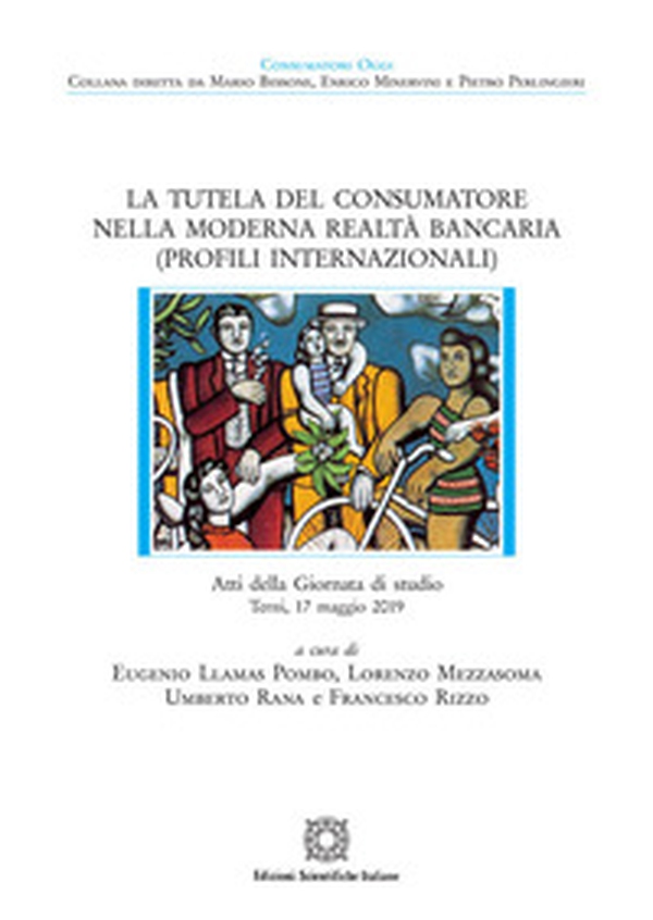 La tutela del consumatore nella moderna realtà bancaria (Profili internazionali). Atti della Giornata di studio (Terni, 17 maggio 2019) - Librerie.coop La tutela del consumatore nella moderna realtà bancaria (Profili internazionali). Atti della Giornata di studio (Terni, 17 maggio 2019) - Librerie.coop