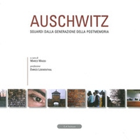 Auschwitz. Sguardi dalla generazione della postmemoria - Librerie.coop