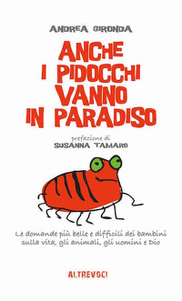 Anche i pidocchi vanno in paradiso. Le domande più belle e difficili dei bambini sulla vita, gli animali, gli uomini e Dio - Librerie.coop Anche i pidocchi vanno in paradiso. Le domande più belle e difficili dei bambini sulla vita, gli animali, gli uomini e Dio - Librerie.coop