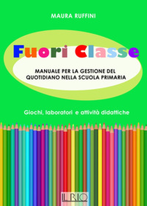 Fuori classe. Manuale per la gestione del quotidiano nella scuola primaria. Giochi, laboratori e attività didattiche - Librerie.coop Fuori classe. Manuale per la gestione del quotidiano nella scuola primaria. Giochi, laboratori e attività didattiche - Librerie.coop