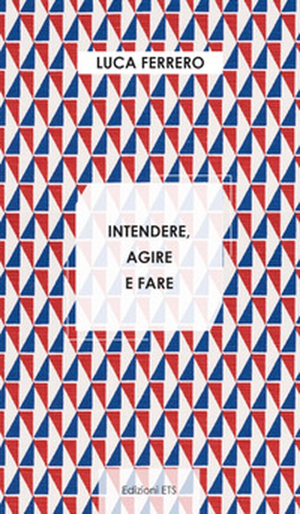 Intendere, agire e fare - Librerie.coop Intendere, agire e fare - Librerie.coop
