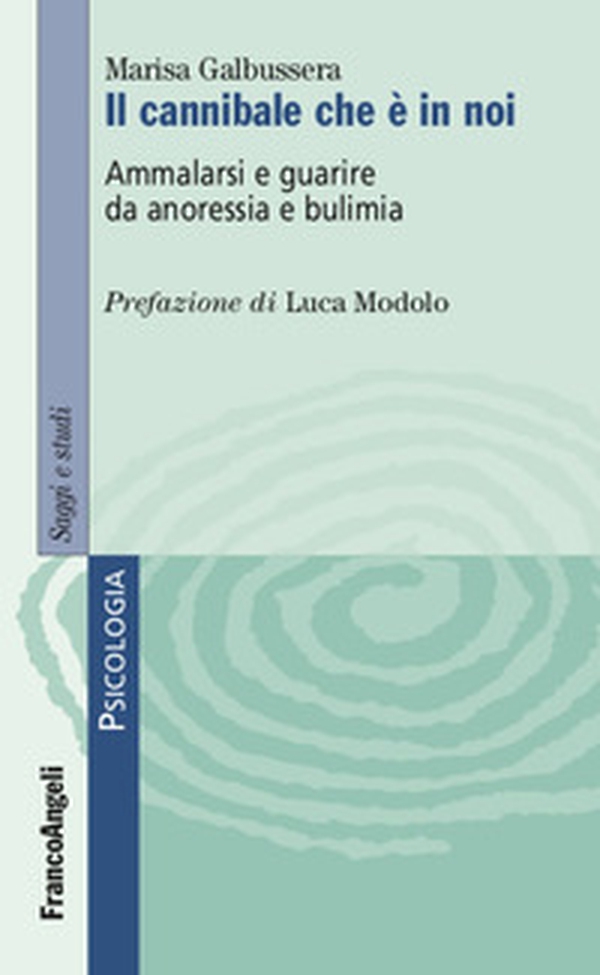 Il cannibale che è in noi. Ammalarsi e guarire da anoressia e bulimia - Librerie.coop Il cannibale che è in noi. Ammalarsi e guarire da anoressia e bulimia - Librerie.coop