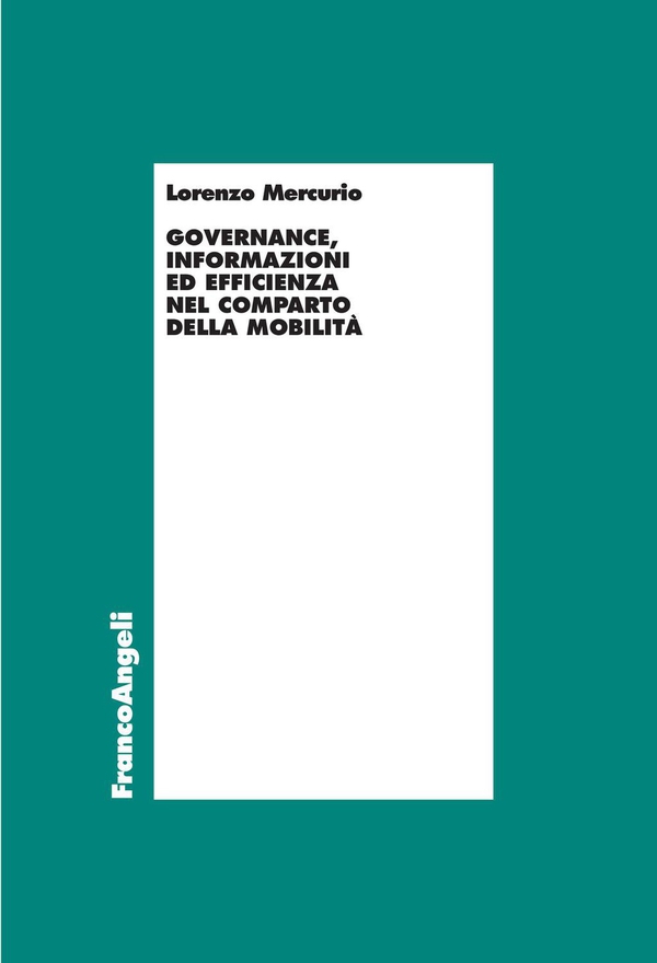 Governance, informazioni ed efficienza nel comparto della mobilità - Librerie.coop Governance, informazioni ed efficienza nel comparto della mobilità - Librerie.coop