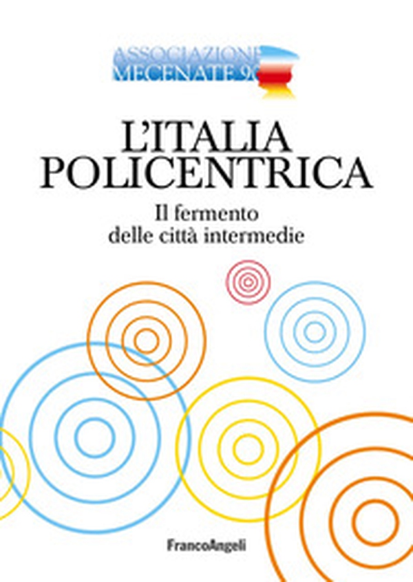 L'Italia policentrica. Il fermento delle città intermedie - Librerie.coop L'Italia policentrica. Il fermento delle città intermedie - Librerie.coop