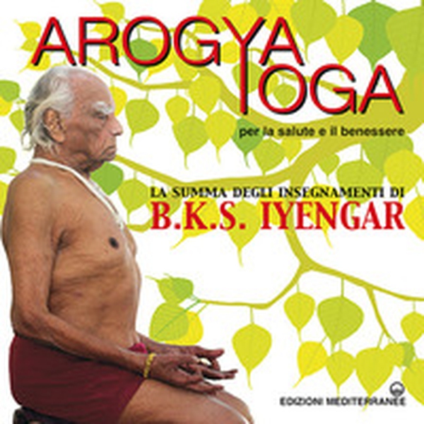 Arogya yoga per la salute e il benessere - Librerie.coop Arogya yoga per la salute e il benessere - Librerie.coop
