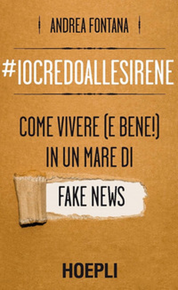 #iocredoallesirene. Come vivere (e bene!) in un mare di fake news - Librerie.coop #iocredoallesirene. Come vivere (e bene!) in un mare di fake news - Librerie.coop