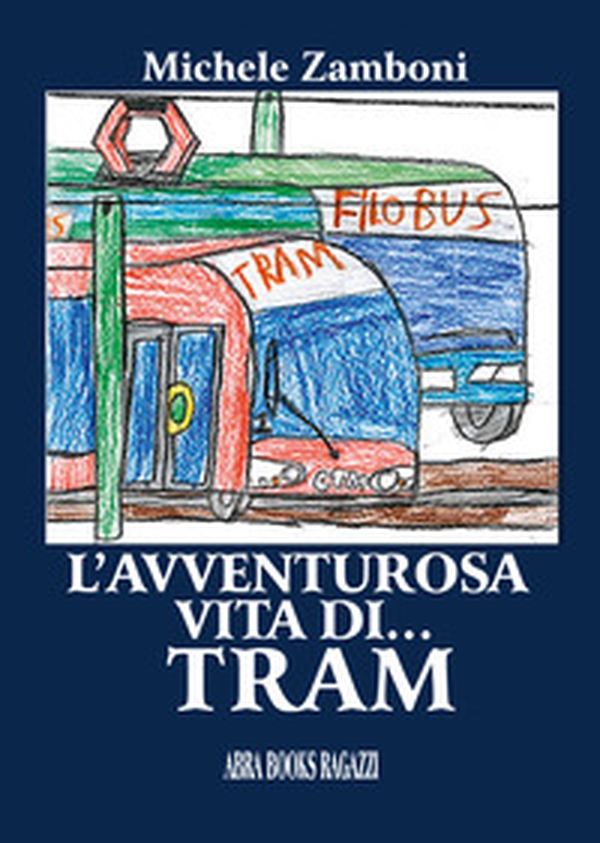 L'avventurosa vita di... tram - Librerie.coop L'avventurosa vita di... tram - Librerie.coop