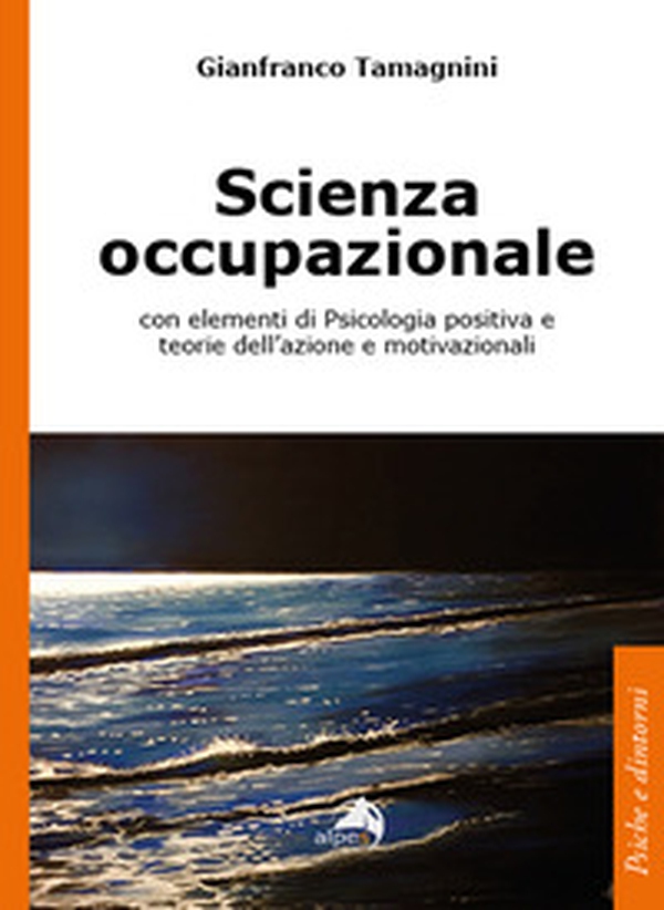 Scienza occupazionale con elementi di psicologia positiva e teorie dell'azione e motivazionali - Librerie.coop Scienza occupazionale con elementi di psicologia positiva e teorie dell'azione e motivazionali - Librerie.coop