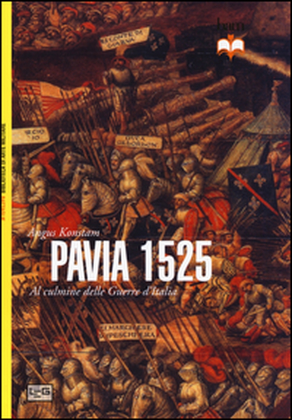 Pavia 1525. Al culmine delle Guerre d'Italia - Librerie.coop Pavia 1525. Al culmine delle Guerre d'Italia - Librerie.coop