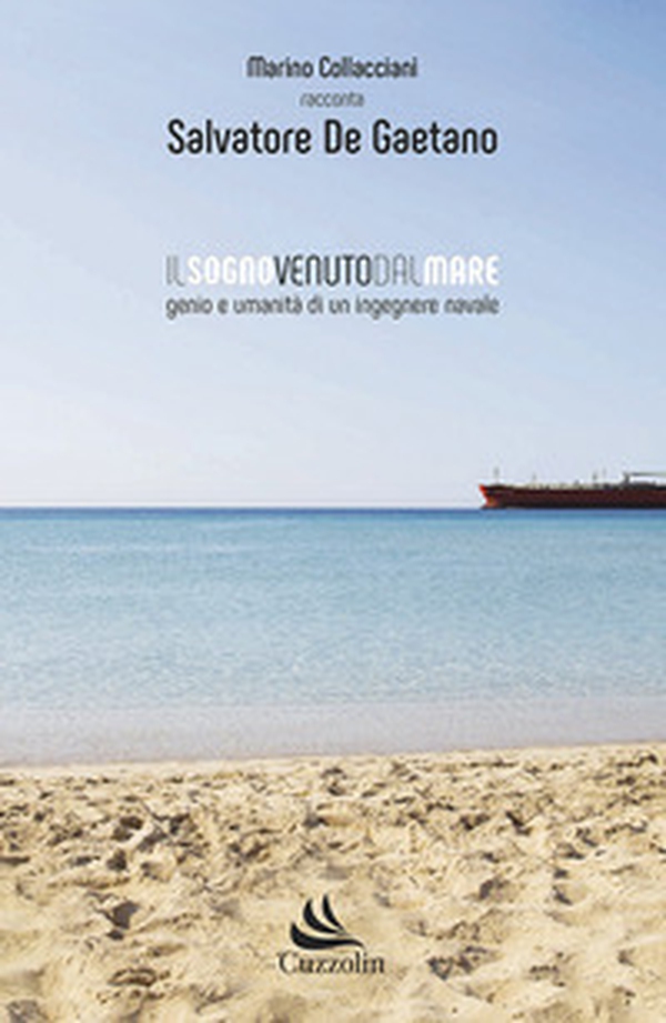 Il sogno venuto dal mare. Genio e umanità di un ingegnere navale - Librerie.coop Il sogno venuto dal mare. Genio e umanità di un ingegnere navale - Librerie.coop