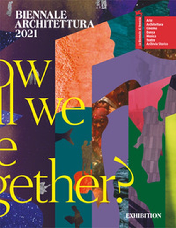 Biennale Architettura 2021. How will we live together? Ediz. inglese - Librerie.coop Biennale Architettura 2021. How will we live together? Ediz. inglese - Librerie.coop