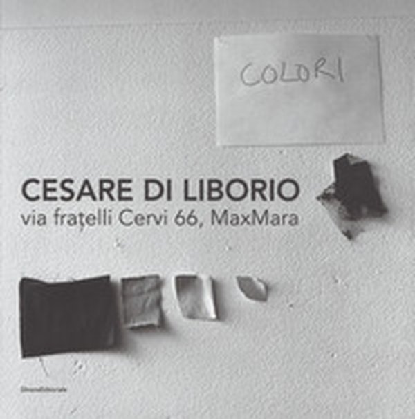 Cesare DI Liborio. Via fratelli Cervi 66, MaxMara. Ediz. italiana, inglese e francese - Librerie.coop Cesare DI Liborio. Via fratelli Cervi 66, MaxMara. Ediz. italiana, inglese e francese - Librerie.coop