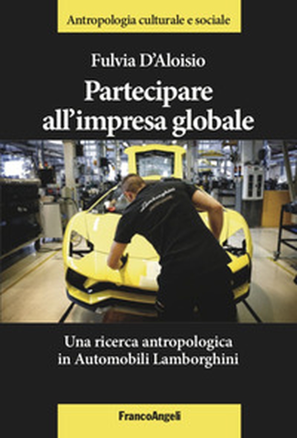 Partecipare all'impresa globale. Una ricerca antropologica in Automobili Lamborghini - Librerie.coop Partecipare all'impresa globale. Una ricerca antropologica in Automobili Lamborghini - Librerie.coop