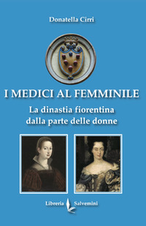 I Medici al femminile. La dinastia fiorentina dalla parte delle donne - Librerie.coop I Medici al femminile. La dinastia fiorentina dalla parte delle donne - Librerie.coop