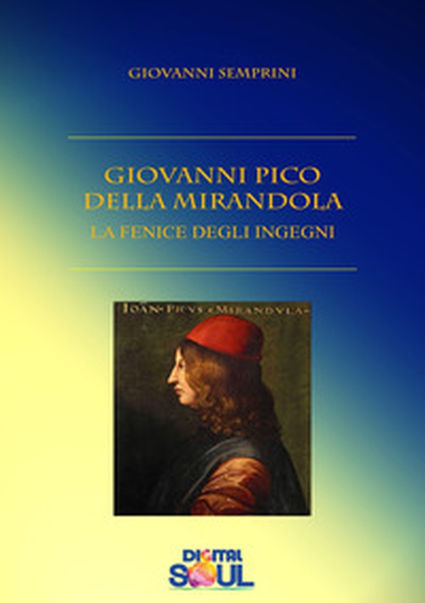Giovanni Pico della Mirandola. La fenice degli ingegni - Librerie.coop Giovanni Pico della Mirandola. La fenice degli ingegni - Librerie.coop