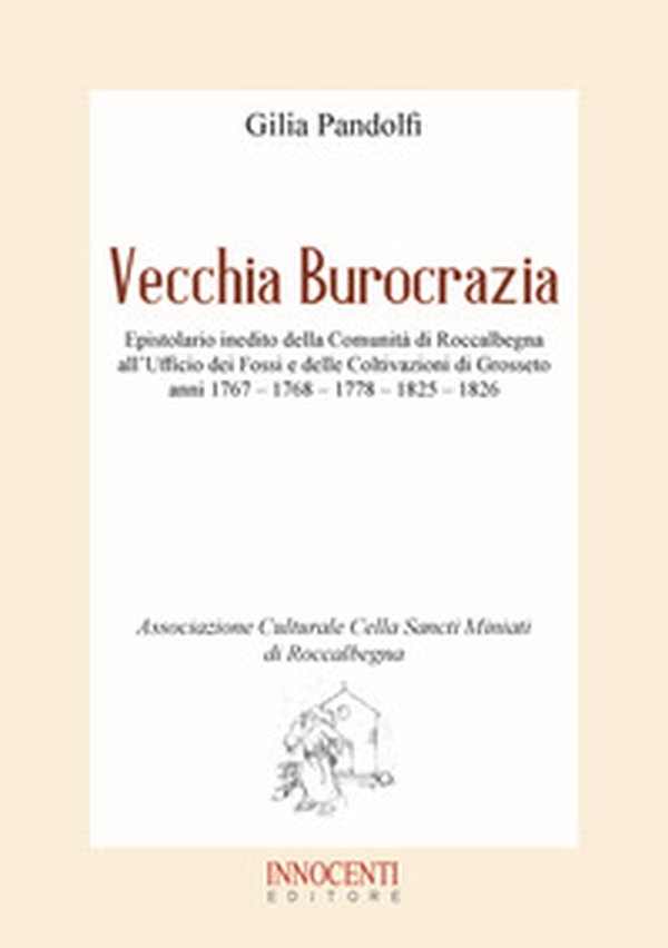 Vecchia burocrazia. Epistolario inedito della Comunità di Roccalbegna all'Ufficio dei Fossi e delle Coltivazioni di Grosseto anni 1767 - 1768 - 1778 - 1825 - 1826 - Librerie.coop Vecchia burocrazia. Epistolario inedito della Comunità di Roccalbegna all'Ufficio dei Fossi e delle Coltivazioni di Grosseto anni 1767 - 1768 - 1778 - 1825 - 1826 - Librerie.coop