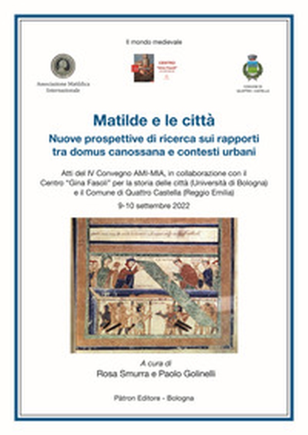 Matilde e le città. Nuove prospettive di ricerca sui rapporti tra domus canossana e contesti urbani - Librerie.coop Matilde e le città. Nuove prospettive di ricerca sui rapporti tra domus canossana e contesti urbani - Librerie.coop
