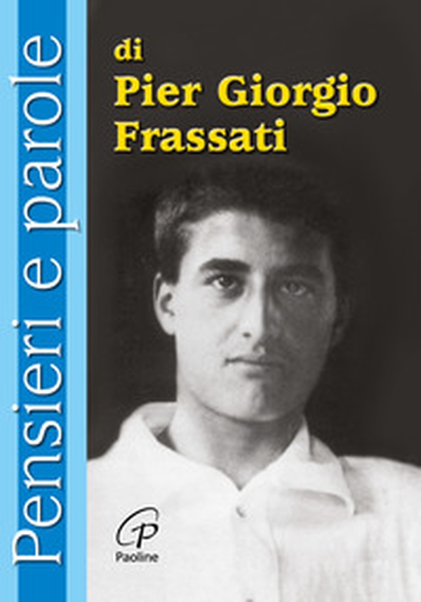 Pensieri e parole di Pier Giorgio Frassati - Librerie.coop Pensieri e parole di Pier Giorgio Frassati - Librerie.coop