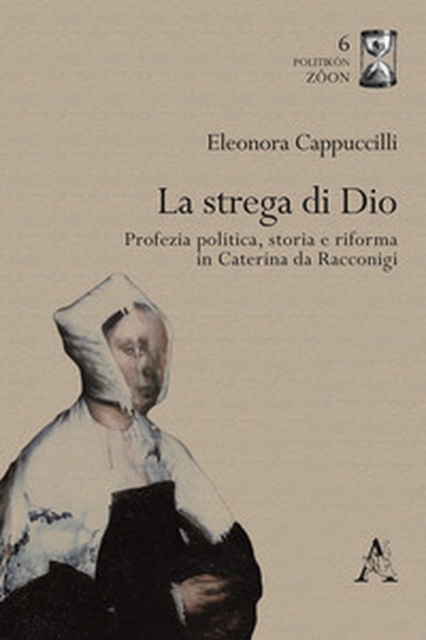 La strega di Dio. Profezia politica, storia e riforma in Caterina da Racconigi - Librerie.coop La strega di Dio. Profezia politica, storia e riforma in Caterina da Racconigi - Librerie.coop