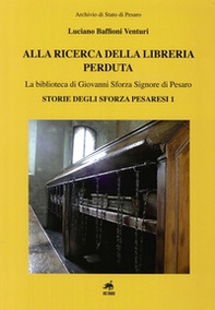 Alla ricerca della libreria perduta. La biblioteca di Giovanni Sforza signore di Pesaro - Librerie.coop